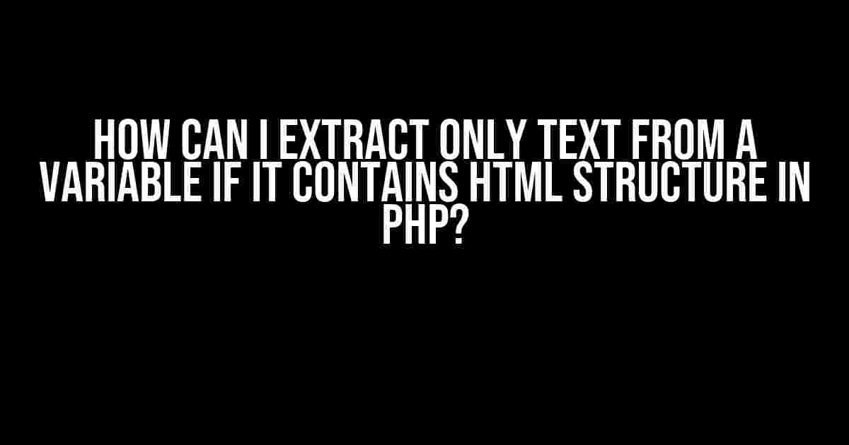 How can I extract only text from a variable if it contains HTML structure in PHP?