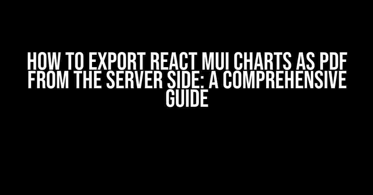 How to Export React MUI Charts as PDF from the Server Side: A Comprehensive Guide